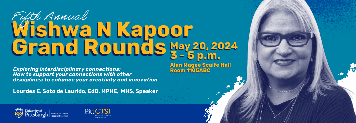 Fifth Annual Wishwa N. Kapoor Grand Rounds. May 20, 2024 from 3 to 5 at Alan Magee Scaife Hall , Room 1105ABC