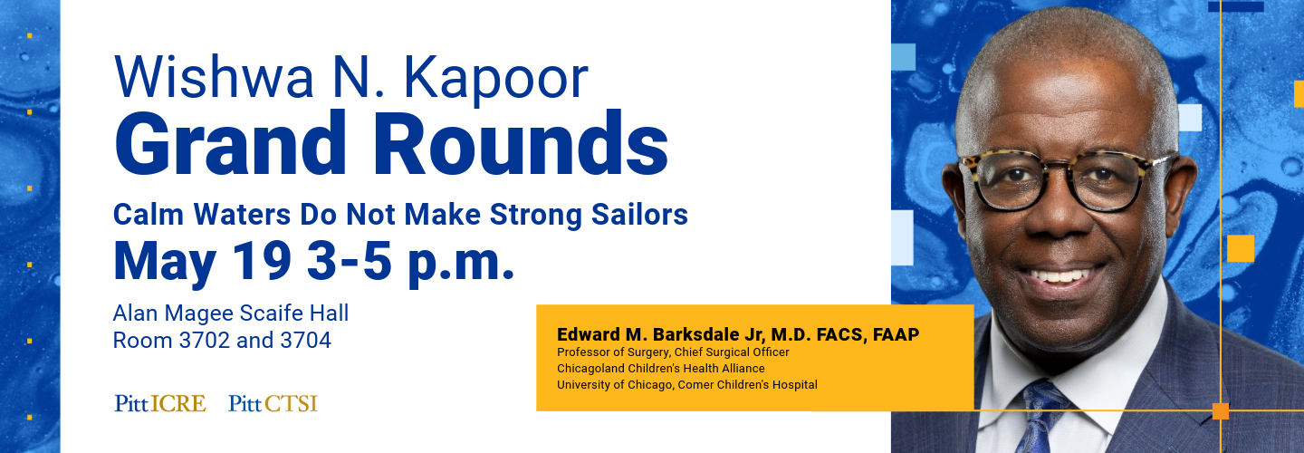 Wishwa N. Kapoor Grand Rounds. May 19, 2025 from 3 to 5 at Alan Magee Scaife Hall, Room 3702 and 3704