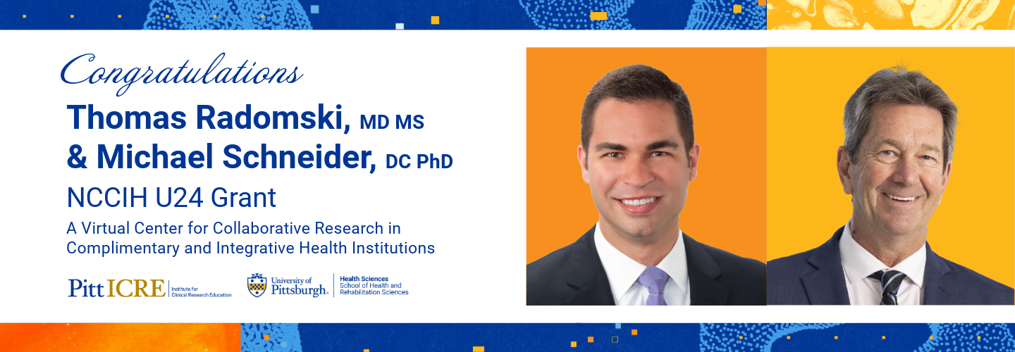 Congratulations Thomas Radomski, MD MS & Michael Schneider, DC PhD on new NCCIH U24 Grant: A Virtual Center for Collaborative Research in Complimentary and Integrative Health Institutions!